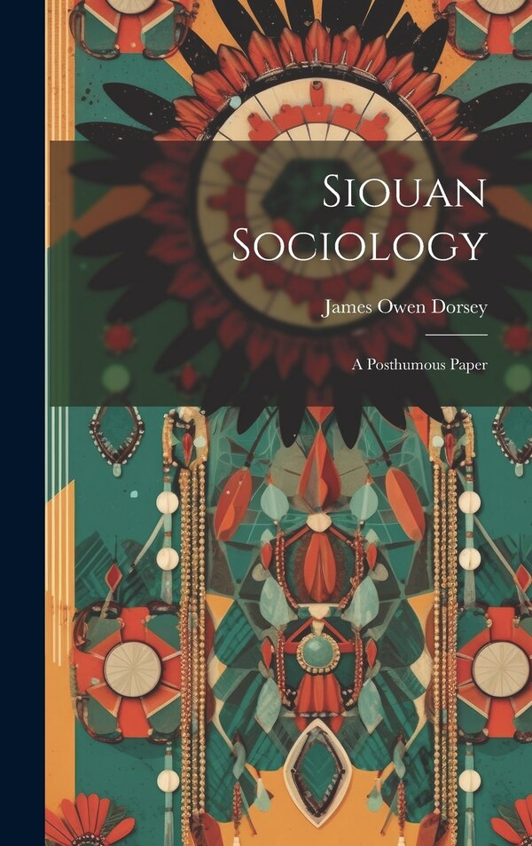 Siouan Sociology by James Owen Dorsey, Hardcover | Indigo Chapters