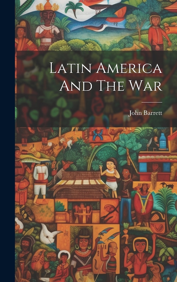 Latin America And The War by John Barrett, Hardcover | Indigo Chapters
