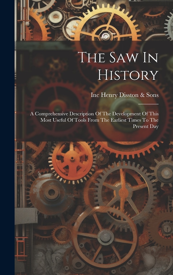 The Saw In History by Inc (Philadelp Henry Disston & Sons, Hardcover | Indigo Chapters