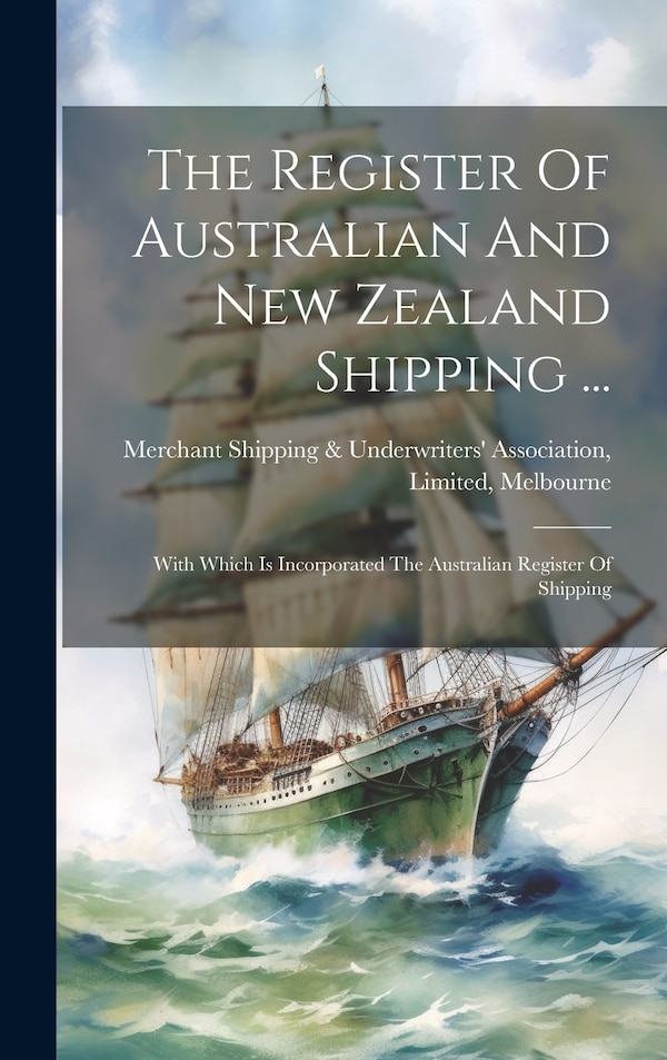 The Register Of Australian And New Zealand Shipping . by Merchant Shipping & Underwriters' Ass, Hardcover | Indigo Chapters