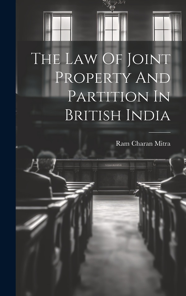The Law Of Joint Property And Partition In British India by Ram Charan Mitra, Hardcover | Indigo Chapters