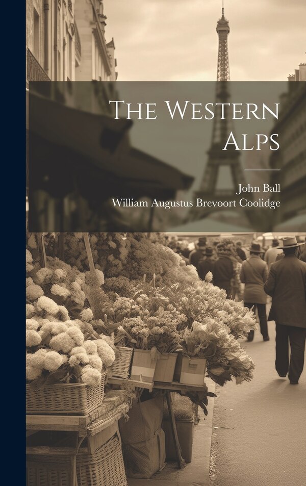 The Western Alps by John Ball, Hardcover | Indigo Chapters
