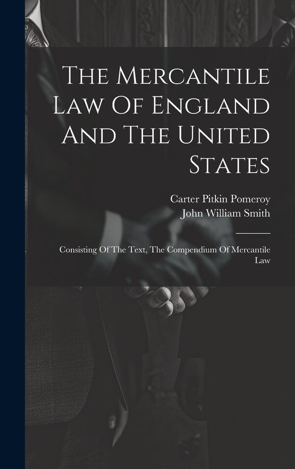 The Mercantile Law Of England And The United States by John William Smith, Hardcover | Indigo Chapters