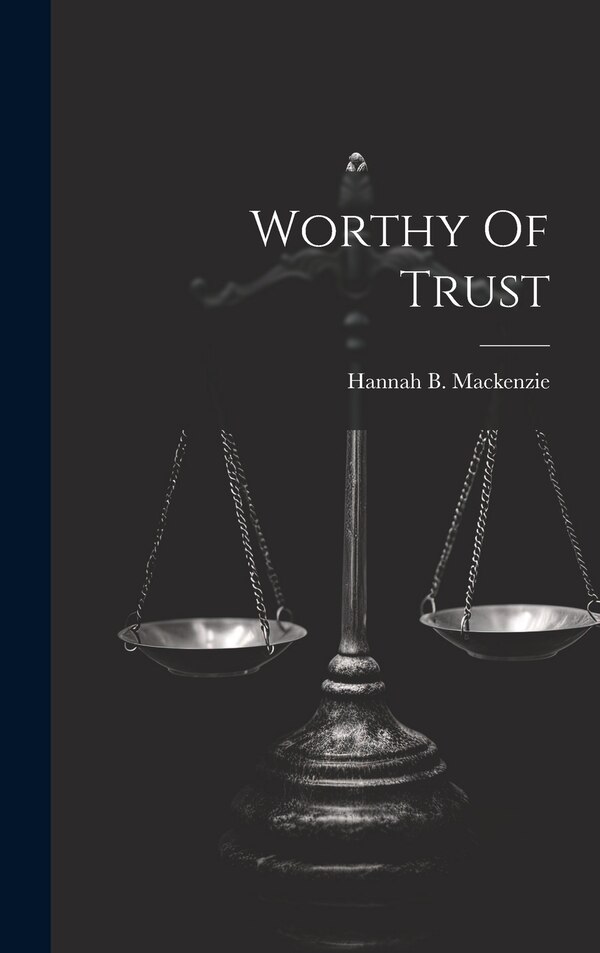 Worthy Of Trust by Hannah B MacKenzie, Hardcover | Indigo Chapters