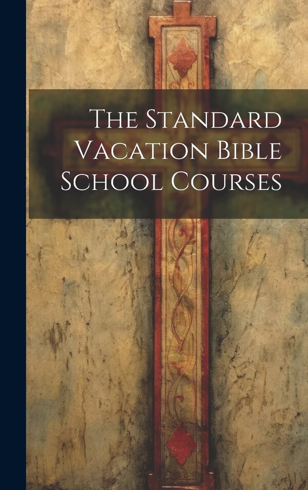 The Standard Vacation Bible School Courses by Anonymous, Hardcover | Indigo Chapters