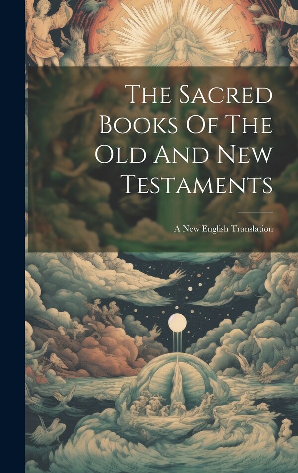 The Sacred Books Of The Old And New Testaments by Anonymous, Hardcover | Indigo Chapters