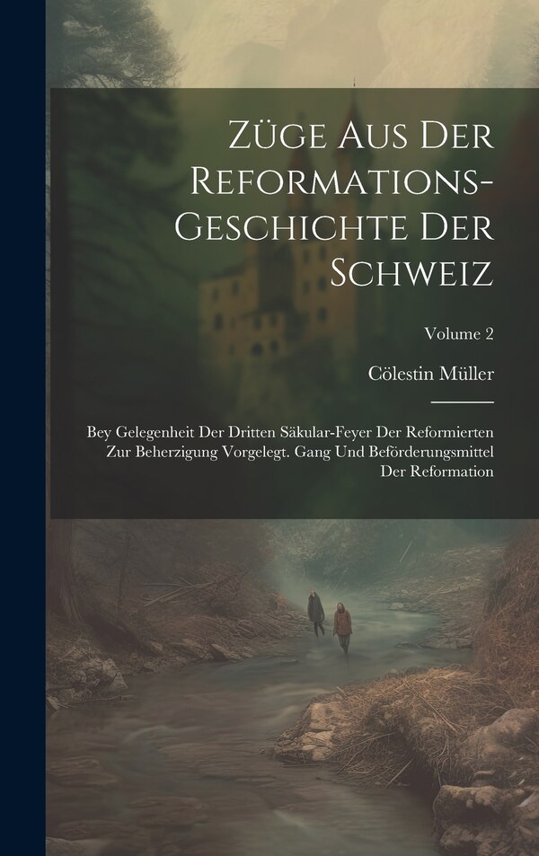 Züge Aus Der Reformations-geschichte Der Schweiz by Cölestin Müller, Hardcover | Indigo Chapters