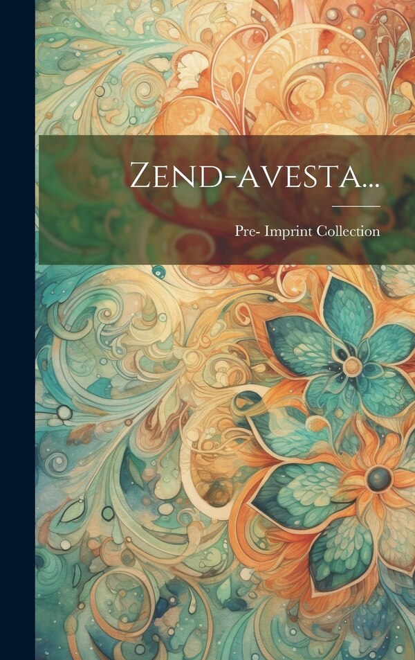 Zend-avesta. by Pre-1801 Imprint Collection (library Of, Hardcover | Indigo Chapters