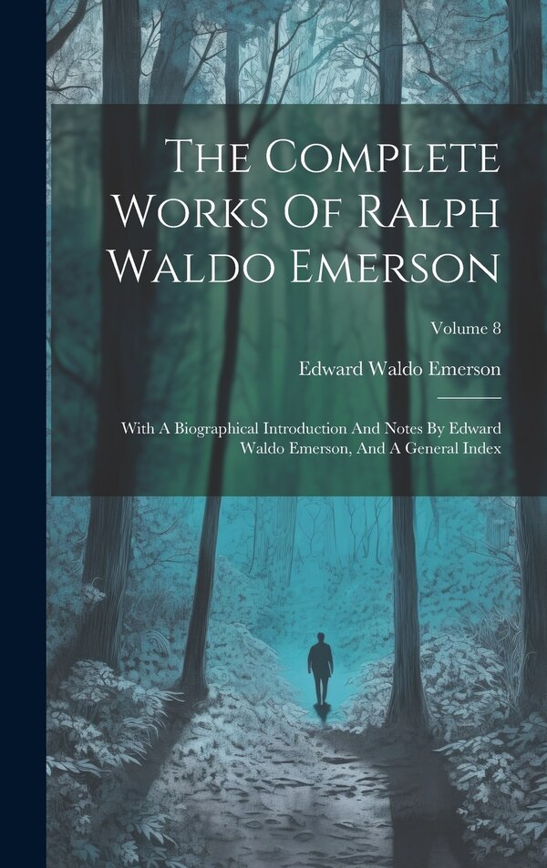The Complete Works Of Ralph Waldo Emerson by Edward Waldo Emerson, Hardcover | Indigo Chapters