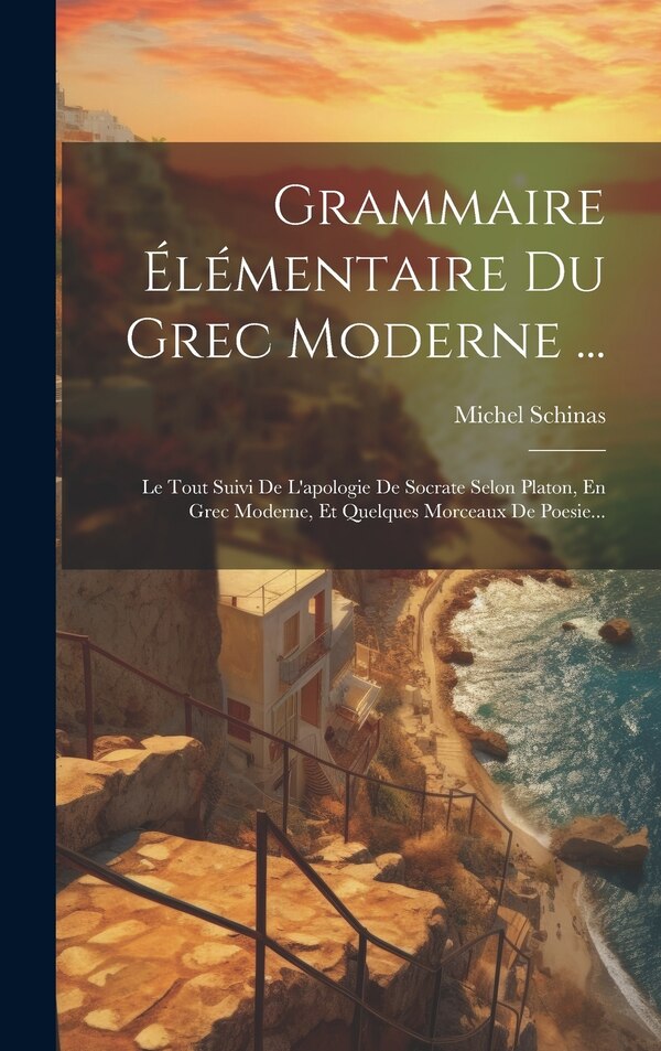 Grammaire Élémentaire Du Grec Moderne . by Michel Schinas, Hardcover | Indigo Chapters