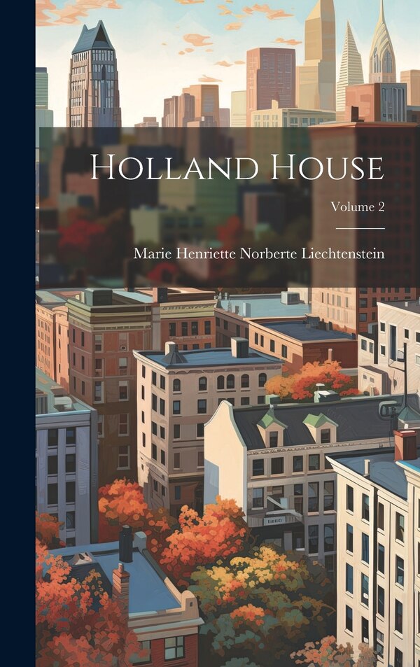 Holland House; Volume 2 by Marie Henriette Norberte Liechtenstei, Hardcover | Indigo Chapters