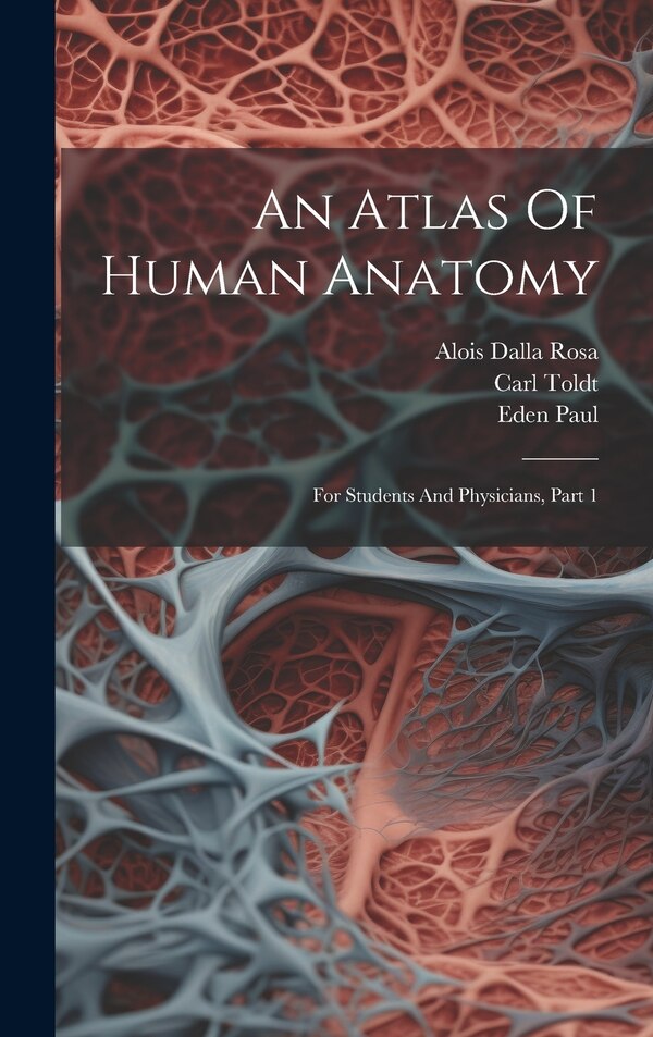 An Atlas Of Human Anatomy by Carl Toldt, Hardcover | Indigo Chapters