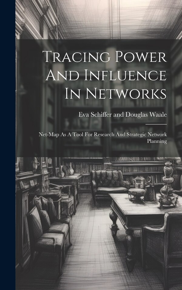 Tracing Power And Influence In Networks by Eva Schiffer And Douglas Waale, Hardcover | Indigo Chapters