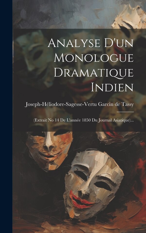 Analyse D'un Monologue Dramatique Indien by Joseph-héliodore-sagesse-vertu Garcin D, Hardcover | Indigo Chapters