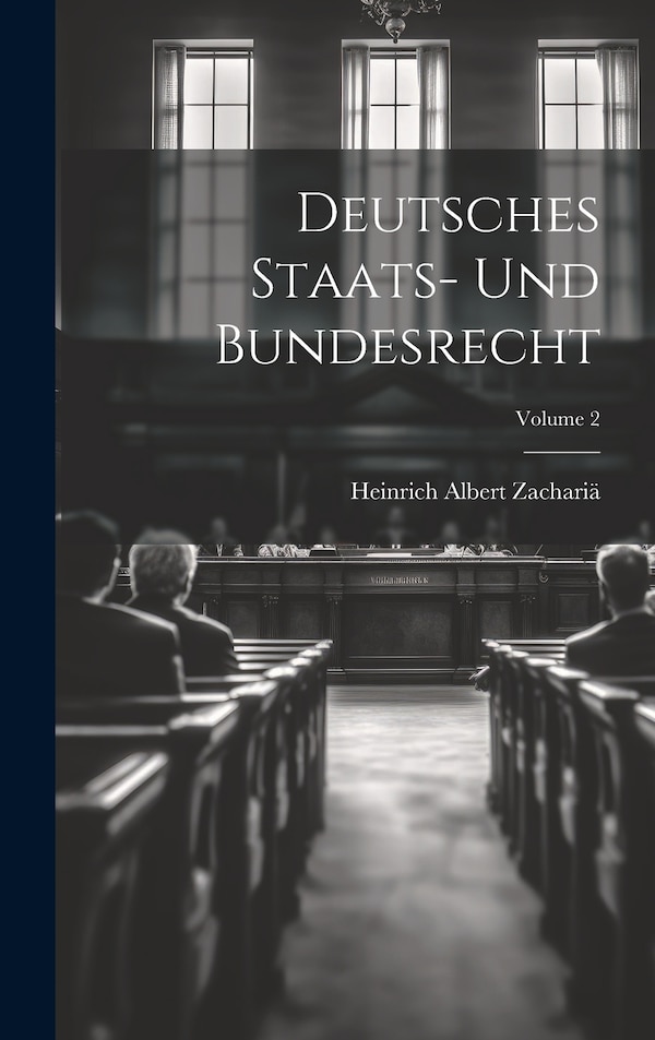 Deutsches Staats- Und Bundesrecht; Volume 2 by Heinrich Albert Zachariä, Hardcover | Indigo Chapters