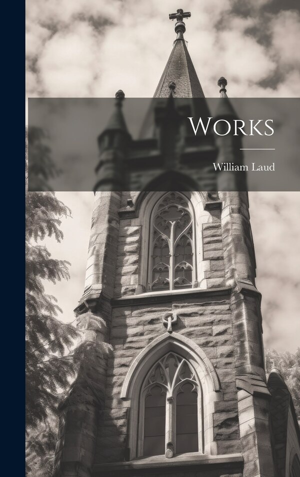Works by William Laud, Hardcover | Indigo Chapters