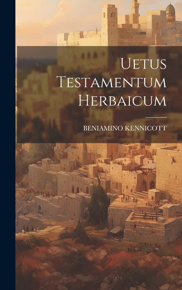 Uetus Testamentum Herbaicum by Beniamino Kennicott, Hardcover | Indigo Chapters