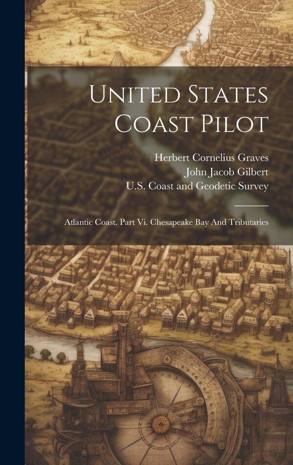 United States Coast Pilot by U S Coast and Geodetic Survey, Hardcover | Indigo Chapters