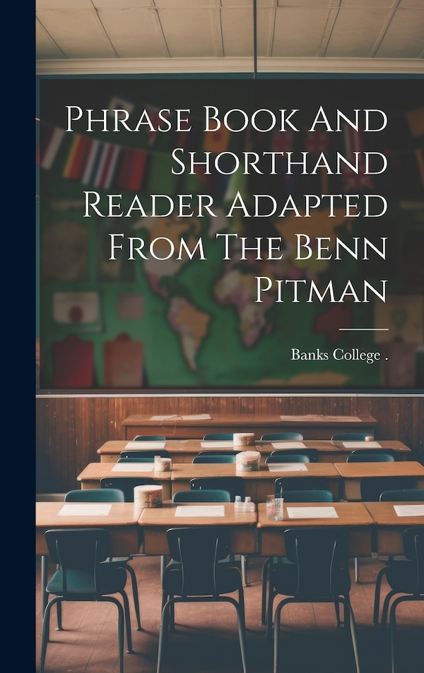 Phrase Book And Shorthand Reader Adapted From The Benn Pitman by Pa ) Banks College (Philadelphia, Hardcover | Indigo Chapters