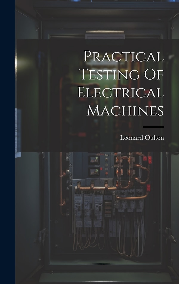 Practical Testing Of Electrical Machines by Leonard Oulton, Hardcover | Indigo Chapters