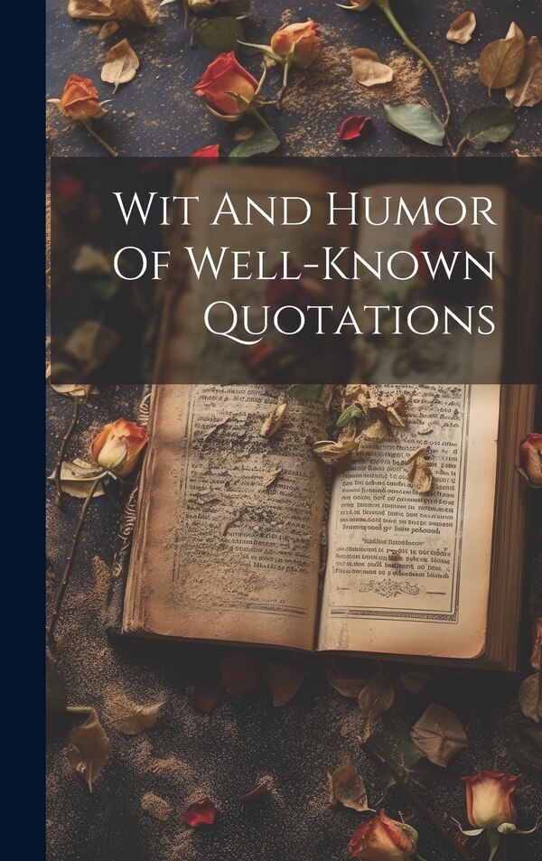 Wit And Humor Of Well-known Quotations by Anonymous, Hardcover | Indigo Chapters