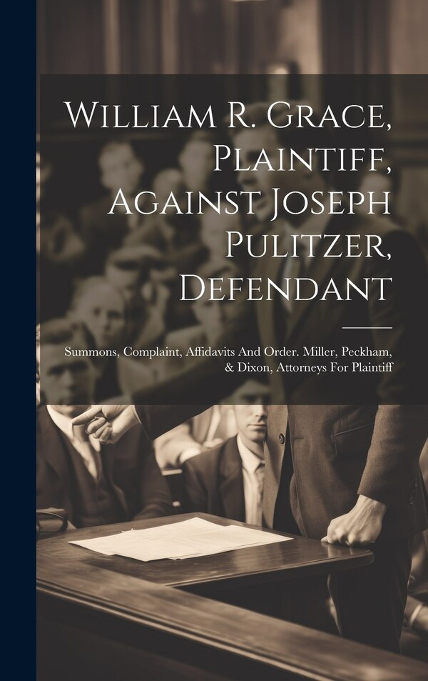 William R. Grace Plaintiff Against Joseph Pulitzer Defendant by Anonymous, Hardcover | Indigo Chapters