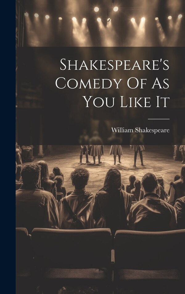Shakespeare's Comedy Of As You Like It by William Shakespeare, Hardcover | Indigo Chapters