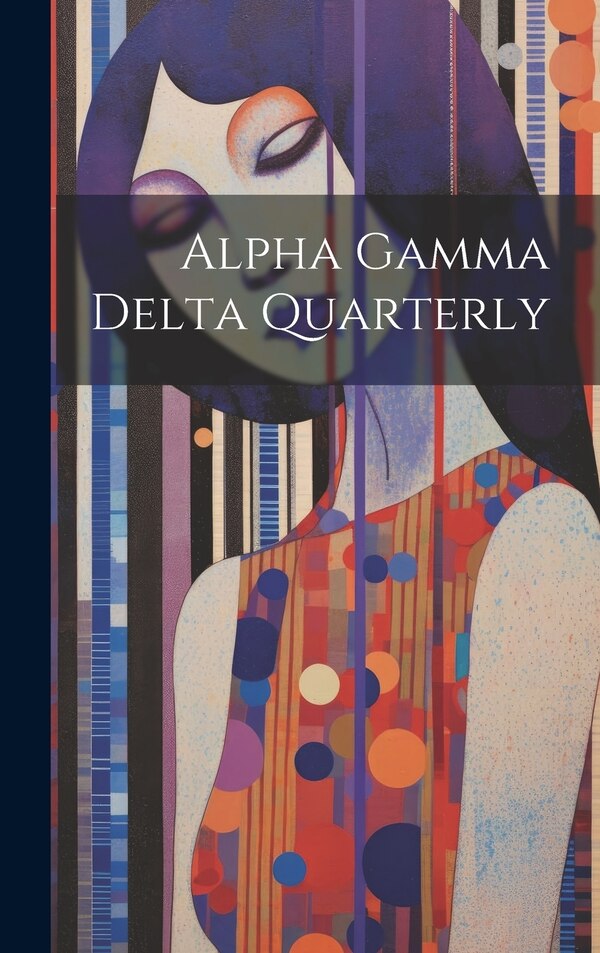 Alpha Gamma Delta Quarterly by Anonymous, Hardcover | Indigo Chapters