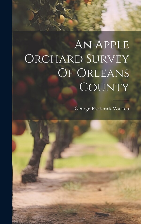 An Apple Orchard Survey Of Orleans County by George Frederick Warren, Hardcover | Indigo Chapters