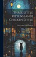 Three Little Kittens [and] Chicken Little by Mara Louise Pratt-Chadwick, Hardcover | Indigo Chapters