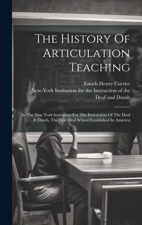 The History Of Articulation Teaching by Enoch Henry Currier, Hardcover | Indigo Chapters