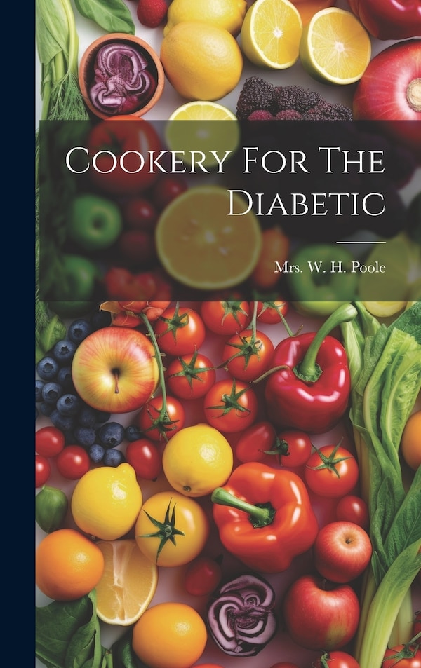 Cookery For The Diabetic by Mrs W H Poole, Hardcover | Indigo Chapters