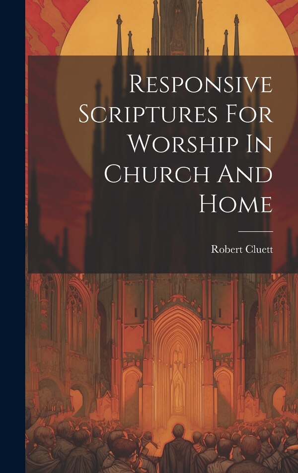 Responsive Scriptures For Worship In Church And Home by Robert Cluett, Hardcover | Indigo Chapters