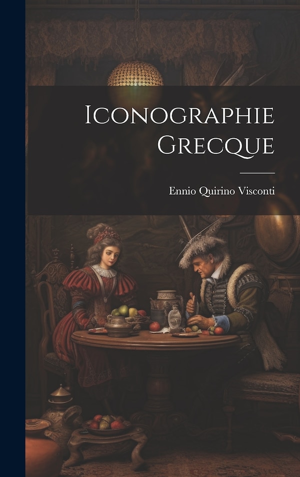 Iconographie Grecque by Ennio Quirino Visconti, Hardcover | Indigo Chapters