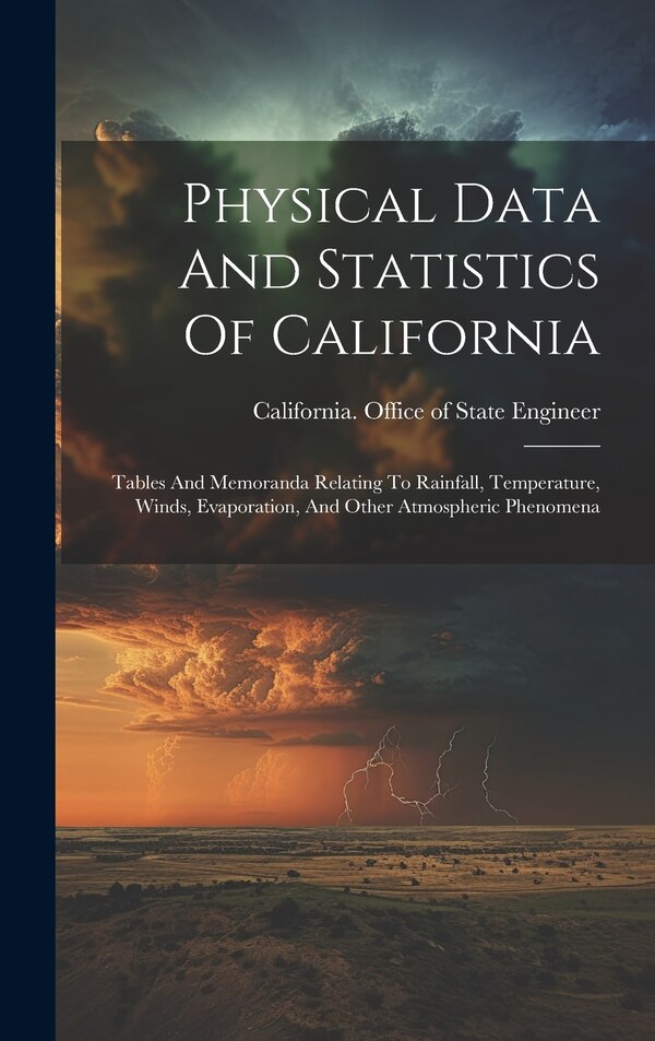 Physical Data And Statistics Of California by California Office of State Engineer, Hardcover | Indigo Chapters