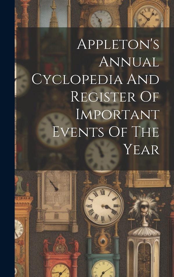 Appleton's Annual Cyclopedia And Register Of Important Events Of The Year by Anonymous, Hardcover | Indigo Chapters