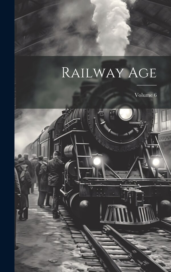 Railway Age; Volume 6 by Anonymous, Hardcover | Indigo Chapters