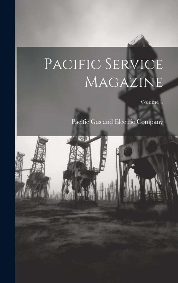 Pacific Service Magazine; Volume 4 by Pacific Gas And Electric Company, Hardcover | Indigo Chapters