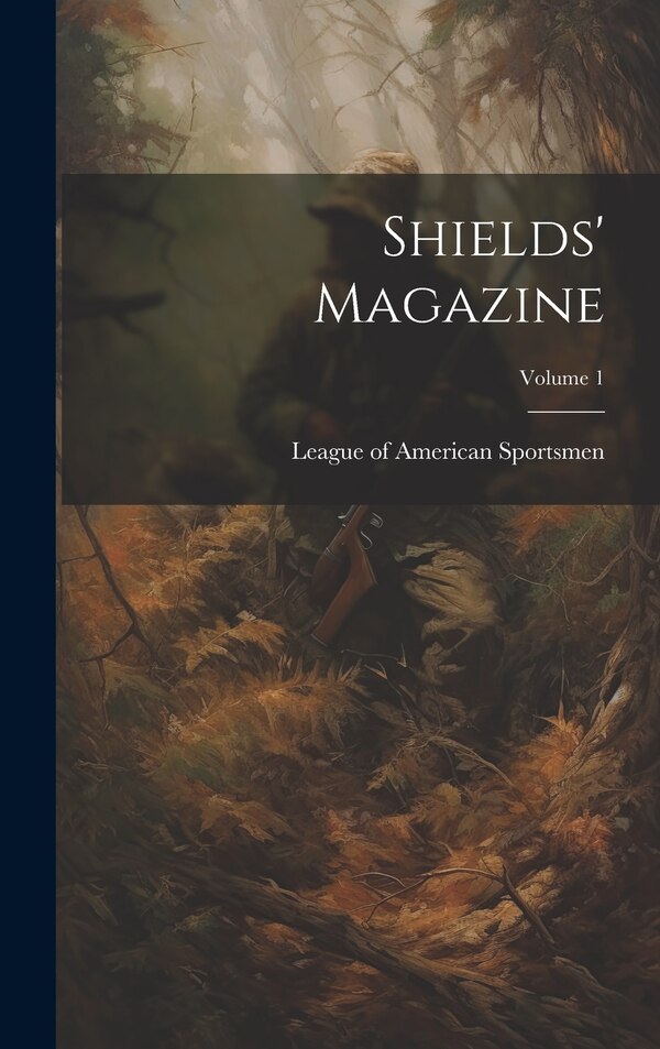 Shields' Magazine; Volume 1 by League Of American Sportsmen, Hardcover | Indigo Chapters