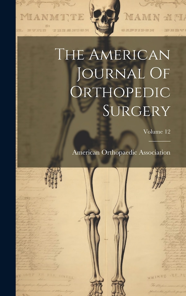 The American Journal Of Orthopedic Surgery; Volume 12 by American Orthopaedic Association, Hardcover | Indigo Chapters