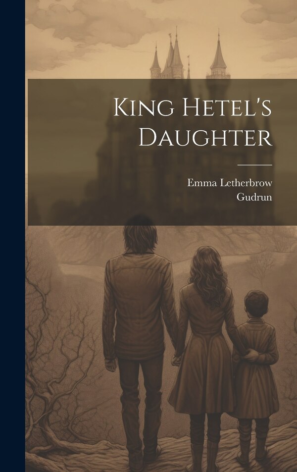 King Hetel's Daughter by Emma Letherbrow, Hardcover | Indigo Chapters
