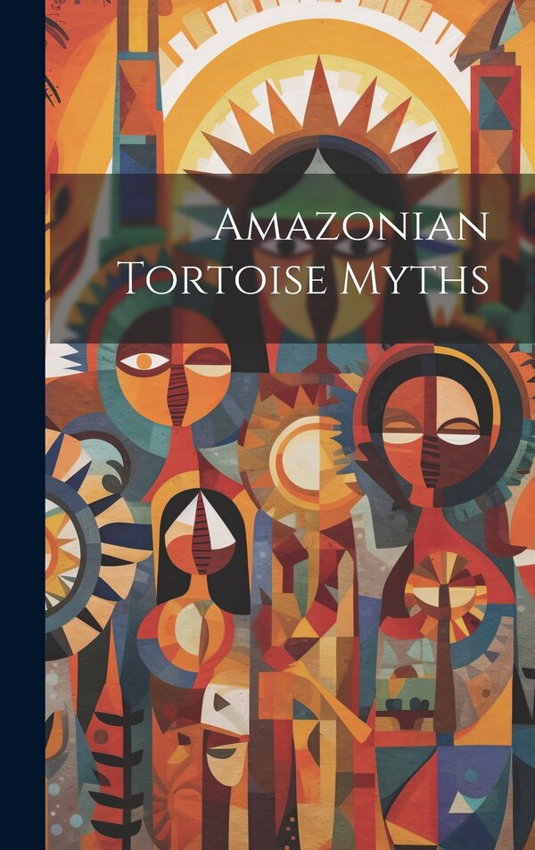 Amazonian Tortoise Myths by Anonymous, Hardcover | Indigo Chapters