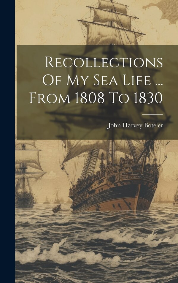 Recollections Of My Sea Life by John Harvey Boteler, Hardcover | Indigo Chapters