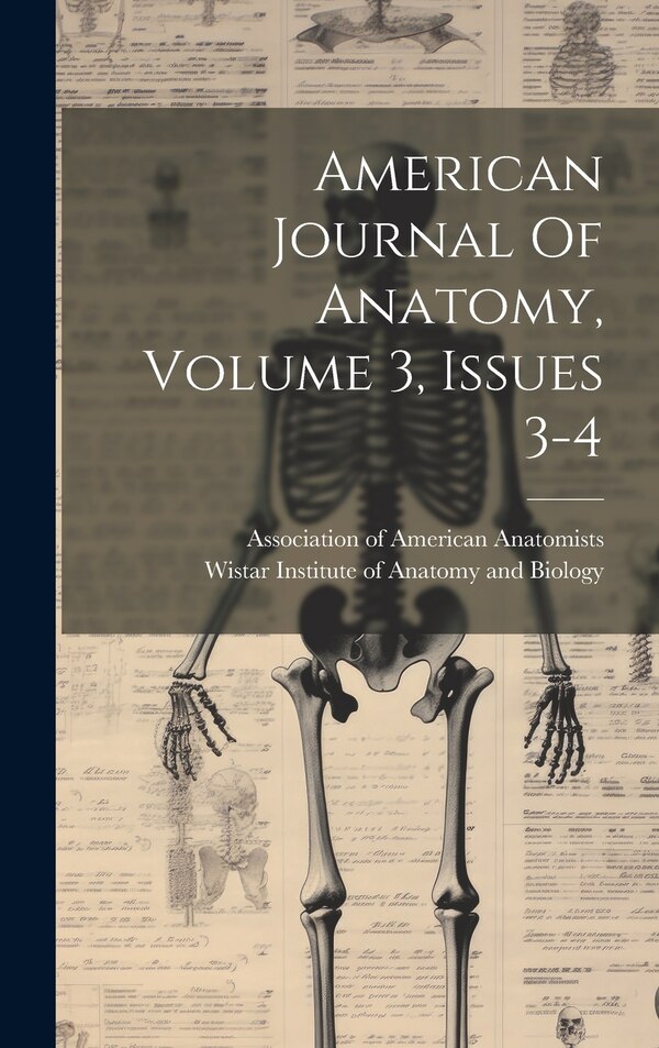 American Journal Of Anatomy Volume 3 Issues 3-4 by Wistar Institute Of Anatomy And Biology, Hardcover | Indigo Chapters