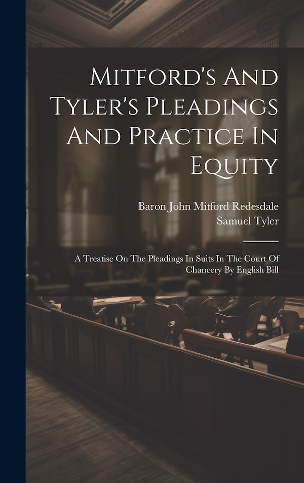 Mitford's And Tyler's Pleadings And Practice In Equity by Samuel Tyler, Hardcover | Indigo Chapters