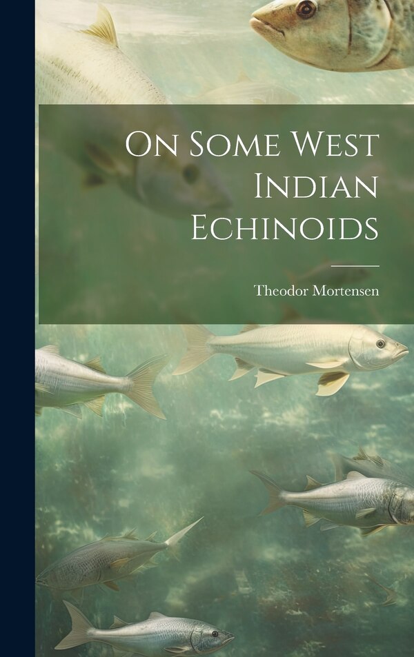 On Some West Indian Echinoids by Theodor Mortensen, Hardcover | Indigo Chapters