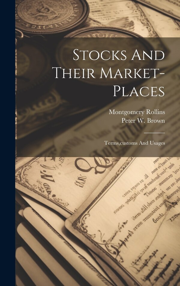 Stocks And Their Market-places by Montgomery Rollins, Hardcover | Indigo Chapters