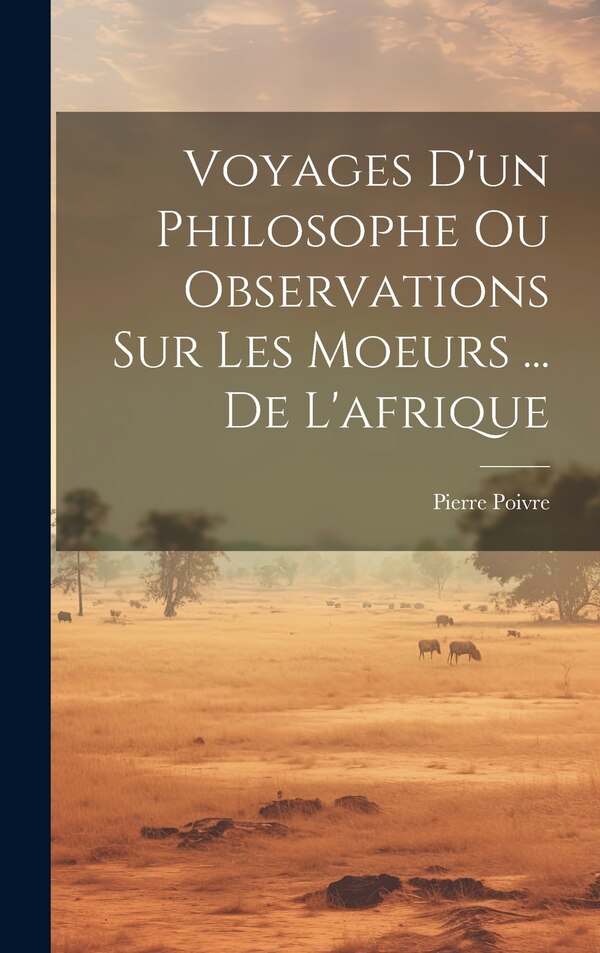 Voyages D'un Philosophe Ou Observations Sur Les Moeurs by Pierre Poivre, Hardcover | Indigo Chapters