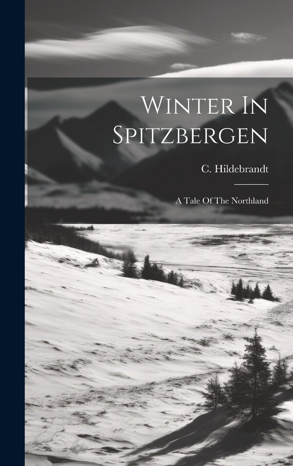 Winter In Spitzbergen by C Hildebrandt, Hardcover | Indigo Chapters