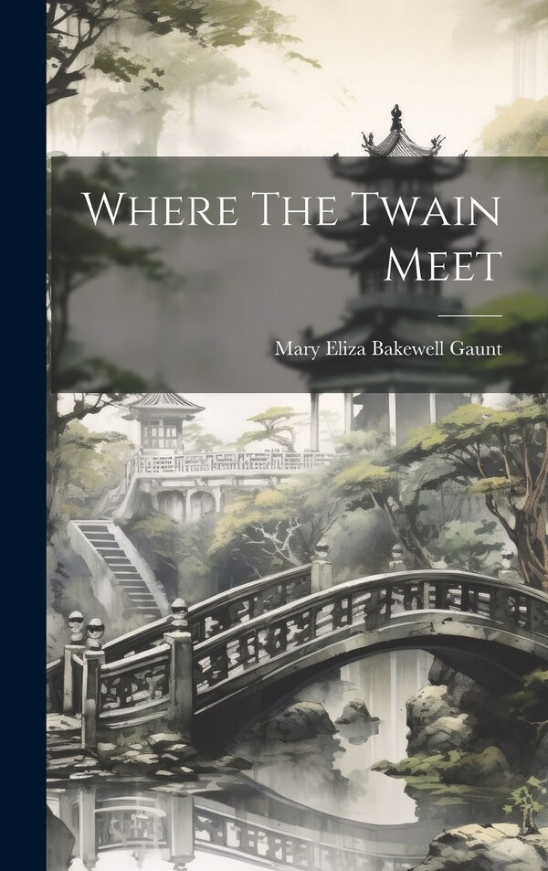 Where The Twain Meet by Mary Eliza Bakewell Gaunt, Hardcover | Indigo Chapters